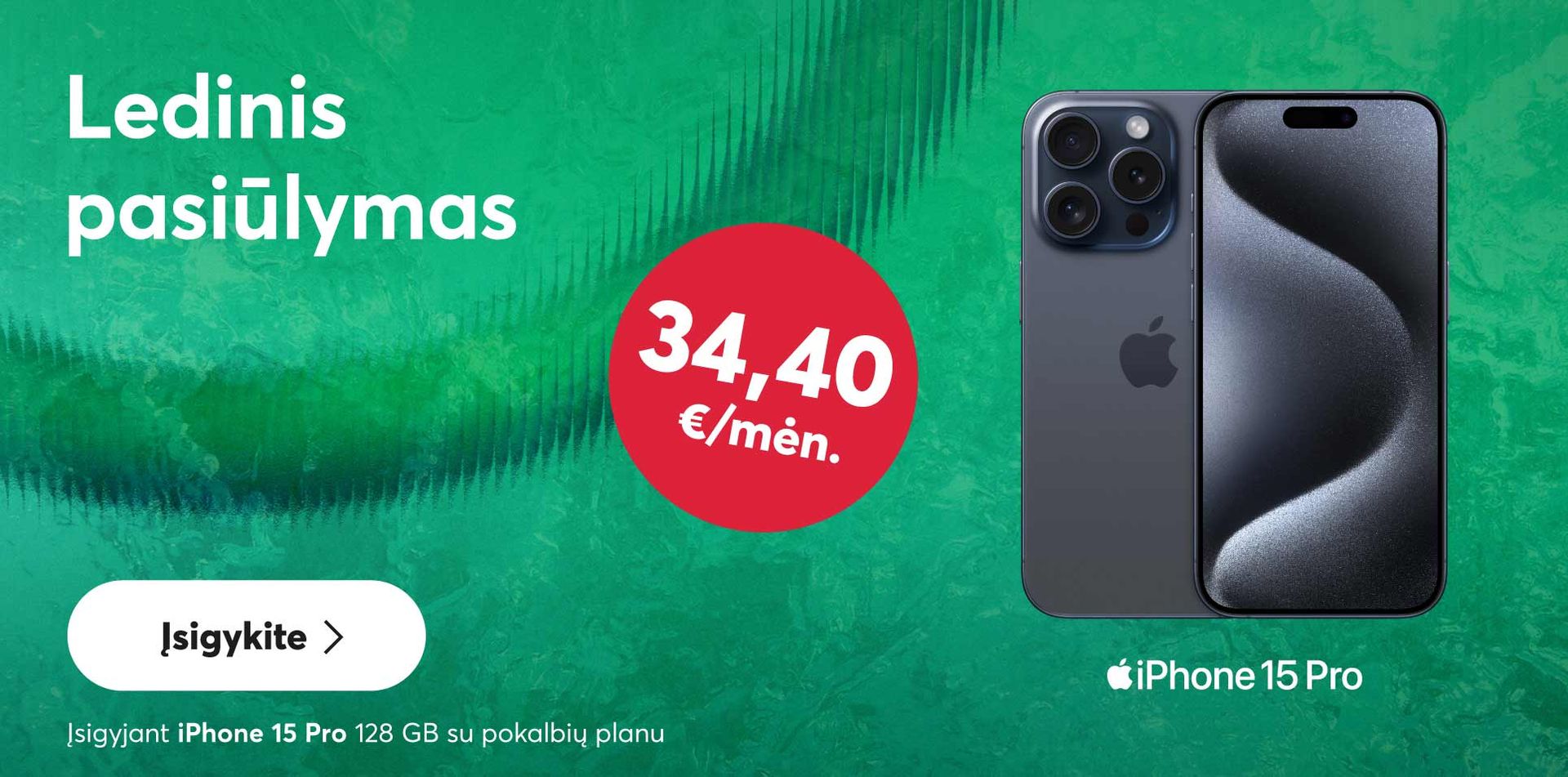 Ypatinga kaina iPhone 15 Pro - vos nuo 34,40 eur. per mėnesį