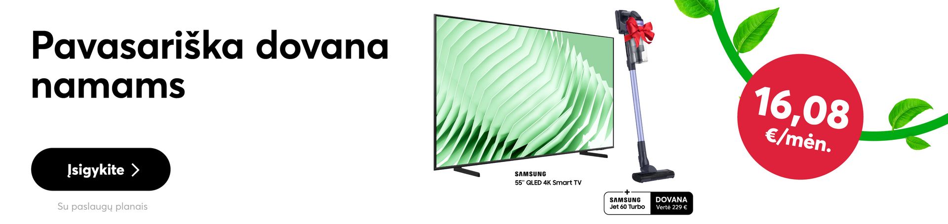 Perkant Samsung televizorių, siurblys-šluota dovanų!