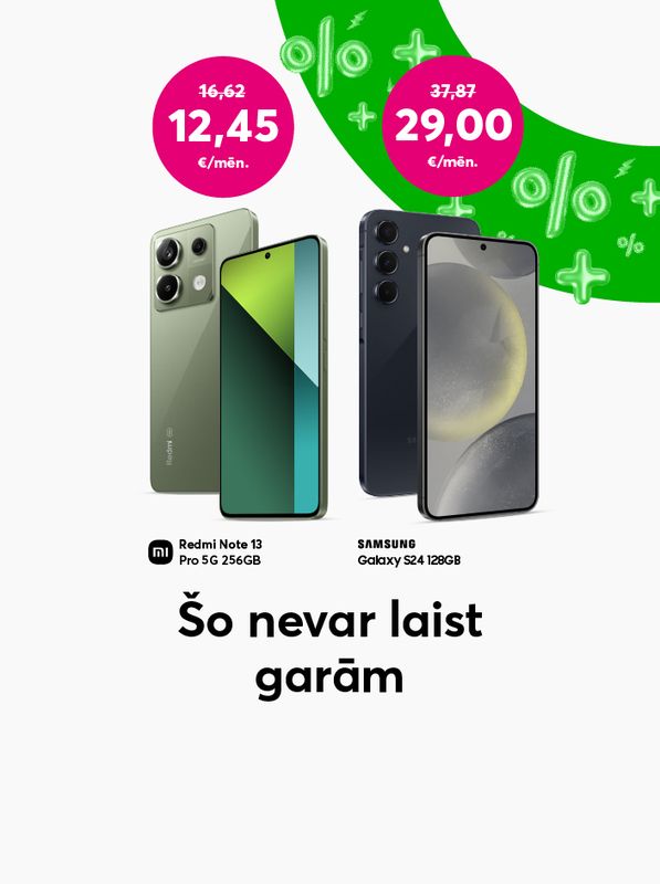 Iegādājies Xiaomi Redmi 13 Pro 256 GB par 12,45 eiro mēnesī līdzšinējo 16,62 eiro mēnesī vietā vai Samsung Galaxy S24 128 GB par 29,00 eiro mēnesī līdzšinējo 37,87 eiro mēnesī vietā